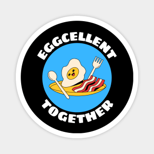 Eggcellent Together | Bacon And Egg Pun Magnet